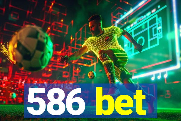 586 bet